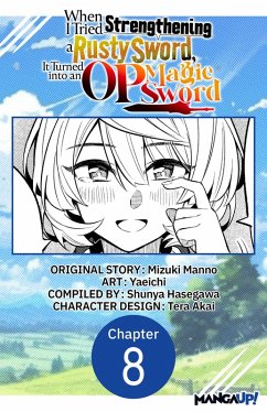 When I Tried Strengthening a Rusty Sword, It Turned into an OP Magic Sword #008 (eBook, ePUB) - Manno, Mizuki; Yaeichi