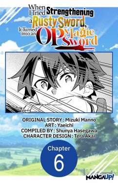 Cover When I Tried Strengthening a Rusty Sword, It Turned into an OP Magic Sword #006 (eBook, ePUB)