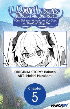 Cover I... Don't Want to Work Anymore. I Quit Being an Adventurer For Good and You Can't Stop Me. #005 (eBook, ePUB)