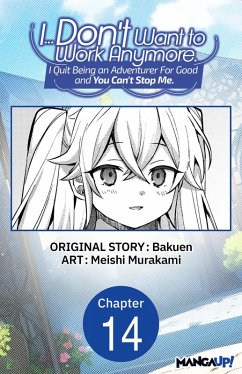 Cover I... Don't Want to Work Anymore. I Quit Being an Adventurer For Good and You Can't Stop Me. #014 (eBook, ePUB)