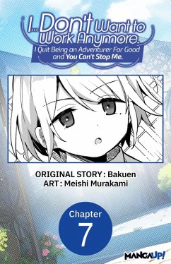 Cover I... Don't Want to Work Anymore. I Quit Being an Adventurer For Good and You Can't Stop Me. #007 (eBook, ePUB)