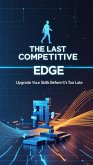 The Last Competitive Edge: Upgrade Your Skills Before It's Too Late (eBook, ePUB) The Last Competitive Edge: Upgrade Your Skills Before It's Too Late (eBook, ePUB)