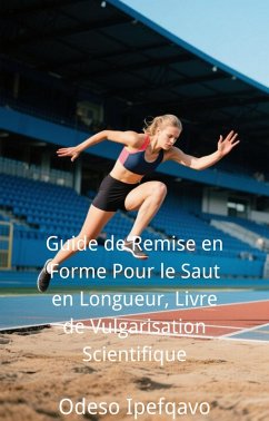 Guide de Remise en Forme Pour le Saut en Longueur, Livre de Vulgarisation Scientifique (eBook, ePUB) Cover Guide de Remise en Forme Pour le Saut en Longueur, Livre de Vulgarisation Scientifique (eBook, ePUB)