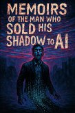 Memoirs of the Man Who Sold His Shadow to AI (eBook, ePUB) Memoirs of the Man Who Sold His Shadow to AI (eBook, ePUB)