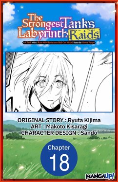 The Strongest Tank's Labyrinth Raids -A Tank with a Rare 9999 Resistance Skill Got Kicked from the Hero's Party- #018 (eBook, ePUB) - Kijima, Ryuta; Kisaragi, Makoto