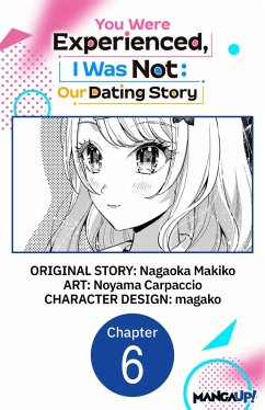 You Were Experienced, I Was Not: Our Dating Story #006 (eBook, ePUB) - Makiko, Nagaoka; Carpaccio, Noyama
