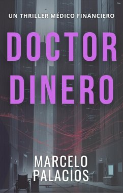 Doctor Dinero: un Thriller Médico Financiero (eBook, ePUB) - Palacios, Marcelo