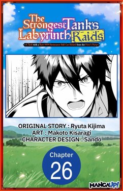 The Strongest Tank's Labyrinth Raids -A Tank with a Rare 9999 Resistance Skill Got Kicked from the Hero's Party- #026 (eBook, ePUB) - Kijima, Ryuta; Kisaragi, Makoto