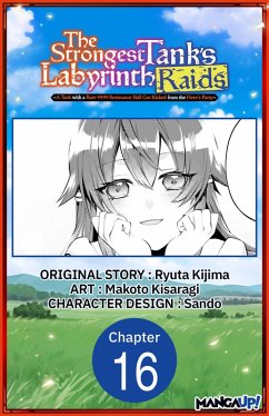 The Strongest Tank's Labyrinth Raids -A Tank with a Rare 9999 Resistance Skill Got Kicked from the Hero's Party- #016 (eBook, ePUB) - Kijima, Ryuta; Kisaragi, Makoto