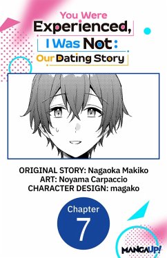 You Were Experienced, I Was Not: Our Dating Story #007 (eBook, ePUB) - Makiko, Nagaoka; Carpaccio, Noyama