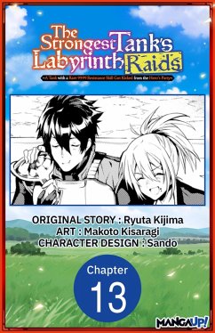 The Strongest Tank's Labyrinth Raids -A Tank with a Rare 9999 Resistance Skill Got Kicked from the Hero's Party- #013 (eBook, ePUB) - Kijima, Ryuta; Kisaragi, Makoto