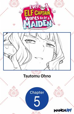 Even the Elf Captain Wants to be a Maiden #005 (eBook, ePUB) - Ohno, Tsutomu Even the Elf Captain Wants to be a Maiden #005 (eBook, ePUB) - Ohno, Tsutomu