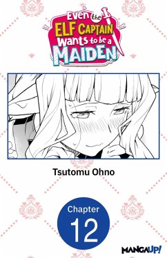 Even the Elf Captain Wants to be a Maiden #012 (eBook, ePUB) - Ohno, Tsutomu Even the Elf Captain Wants to be a Maiden #012 (eBook, ePUB) - Ohno, Tsutomu
