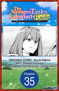 The Strongest Tank's Labyrinth Raids -A Tank with a Rare 9999 Resistance Skill Got Kicked from the Hero's Party- #035 (eBook, ePUB) - Kijima, Ryuta; Kisaragi, Makoto