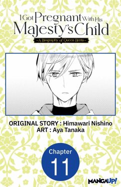 I Got Pregnant With His Majesty's Child -A Biography of Queen Berta- #011 (eBook, ePUB) - Nishino, Himawari; Tanaka, Aya