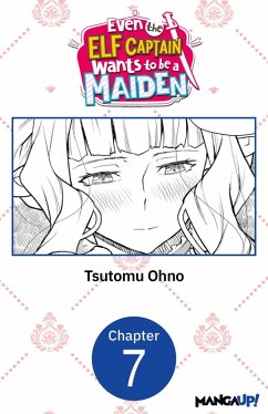 Even the Elf Captain Wants to be a Maiden #007 (eBook, ePUB) - Ohno, Tsutomu Even the Elf Captain Wants to be a Maiden #007 (eBook, ePUB) - Ohno, Tsutomu