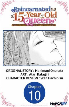 Cover Reincarnated as a 15-Year-Old Queen: I'm an Ex-office Worker, but the Young King Is Interested in Me?! #010 (eBook, ePUB)