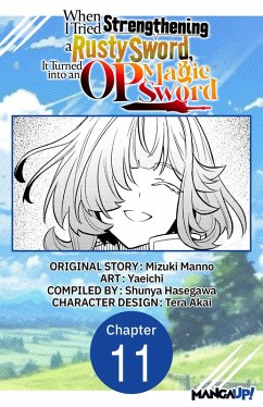 When I Tried Strengthening a Rusty Sword, It Turned into an OP Magic Sword #011 (eBook, ePUB) - Manno, Mizuki; Yaeichi
