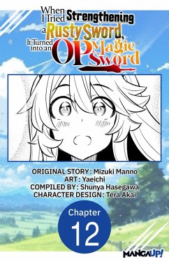 When I Tried Strengthening a Rusty Sword, It Turned into an OP Magic Sword #012 (eBook, ePUB) - Manno, Mizuki; Yaeichi
