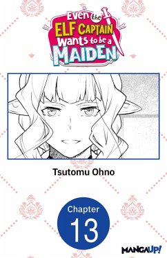 Even the Elf Captain Wants to be a Maiden #013 (eBook, ePUB) - Ohno, Tsutomu Even the Elf Captain Wants to be a Maiden #013 (eBook, ePUB) - Ohno, Tsutomu