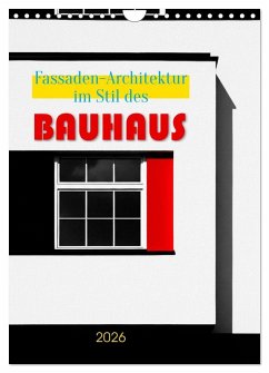 Fassaden-Architektur im Stil des BAUHAUS (Wandkalender 2026 DIN A4 hoch), CALVENDO Monatskalender Fassaden-Architektur im Stil des BAUHAUS (Wandkalender 2026 DIN A4 hoch), CALVENDO Monatskalender