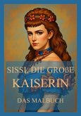 Sissi, die große Kaiserin - Das Malbuch Sissi, die große Kaiserin - Das Malbuch