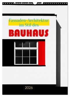 Fassaden-Architektur im Stil des BAUHAUS (Wandkalender 2026 DIN A3 hoch), CALVENDO Monatskalender Fassaden-Architektur im Stil des BAUHAUS (Wandkalender 2026 DIN A3 hoch), CALVENDO Monatskalender