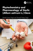 Phytochemistry and Pharmacology of Garlic (Allium sativum L.) Clove (eBook, PDF) Phytochemistry and Pharmacology of Garlic (Allium sativum L.) Clove (eBook, PDF)