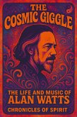 The Cosmic Giggle: The Life and Music of Alan Watts (eBook, ePUB) The Cosmic Giggle: The Life and Music of Alan Watts (eBook, ePUB)