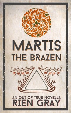 Martis the Brazen (Out of True, #2) (eBook, ePUB) - Gray, Rien Martis the Brazen (Out of True, #2) (eBook, ePUB) - Gray, Rien