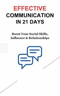 Cover Effective Communication in 21 Days: Boost Your Social Skills, Influence & Relationships (eBook, ePUB)
