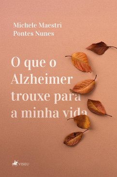 O que o Alzheimer trouxe para a minha vida (eBook, ePUB) - Nunes, Michele Maestri Pontes