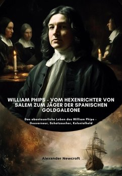 Cover William Phips - Vom Hexenrichter von Salem zum Jäger der spanischen Goldgaleone (eBook, ePUB)