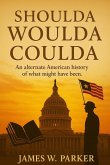 Shoulda Woulda Coulda: An Alternate American History of What Might Have Been (eBook, ePUB)