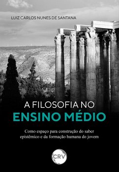 Cover A filosofia no ensino médio como espaço para construção do saber epistêmico e da formação humana do jovem (eBook, ePUB)