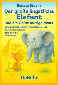 Cover Der große ängstliche Elefant und die kleine mutige Maus - Eine Geschichte über Freundschaft, Mut, Zusammenhalt und große kleine Abenteuer (eBook, ePUB)