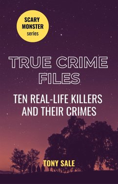 Cover True Crime Files - Ten Real-Life Killers and Their Crimes (Scary Monster, #8) (eBook, ePUB)
