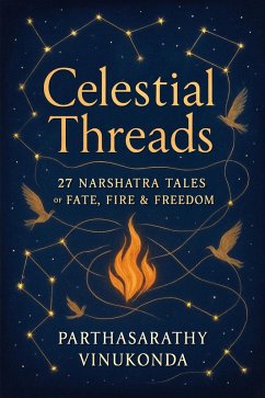 Cover Celestial Threads: 27 Nakshatra Tales of Fate, Fire & Freedom (eBook, ePUB)