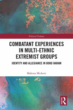 Combatant Experiences in Multi-Ethnic Extremist Groups (eBook, PDF) - Micheni, Makena Combatant Experiences in Multi-Ethnic Extremist Groups (eBook, PDF) - Micheni, Makena