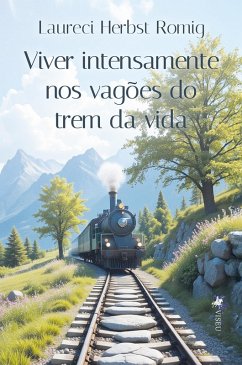 Viver intensamente nos vagões do trem da vida (eBook, ePUB) - Romig, Laureci Herbst