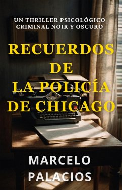 Cover Recuerdos de la Policía de Chicago: un Thriller Psicológico Criminal Noir y Oscuro (eBook, ePUB)