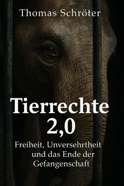 Cover Tierrechte 2.0 - Freiheit, Unversehrtheit und das Ende der Gefangenschaft (eBook, ePUB)