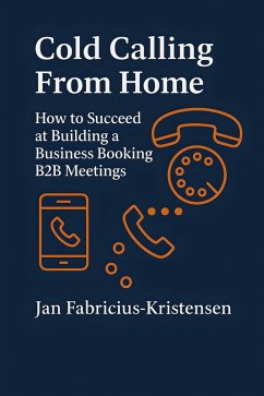 Cold Calling from Home (eBook, ePUB) - Fabricius-Kristensen, Jan Cold Calling from Home (eBook, ePUB) - Fabricius-Kristensen, Jan