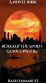 Beneath the Spirit Guide's Waters (eBook, ePUB) Beneath the Spirit Guide's Waters (eBook, ePUB)