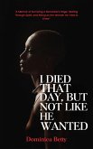 I Died That Day, But Not Like He Wanted (eBook, ePUB) I Died That Day, But Not Like He Wanted (eBook, ePUB)
