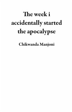 The week i accidentally started the apocalypse (eBook, ePUB) - Manjoni, Chikwanda