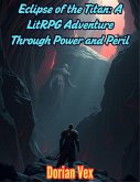 Eclipse of the Titan: A LitRPG Adventure Through Power and Peril (eBook, ePUB) Eclipse of the Titan: A LitRPG Adventure Through Power and Peril (eBook, ePUB)