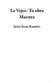 La Vejez: Tu obra Maestra (eBook, ePUB)