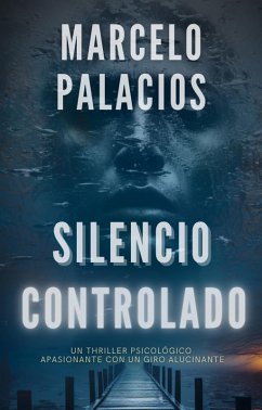 Silencio Controlado: un Thriller Psicológico Apasionante con un Giro Alucinante (eBook, ePUB) - Palacios, Marcelo Silencio Controlado: un Thriller Psicológico Apasionante con un Giro Alucinante (eBook, ePUB) - Palacios, Marcelo