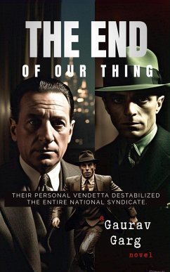 The End of Our Thing (eBook, ePUB) - Garg, Gaurav The End of Our Thing (eBook, ePUB) - Garg, Gaurav